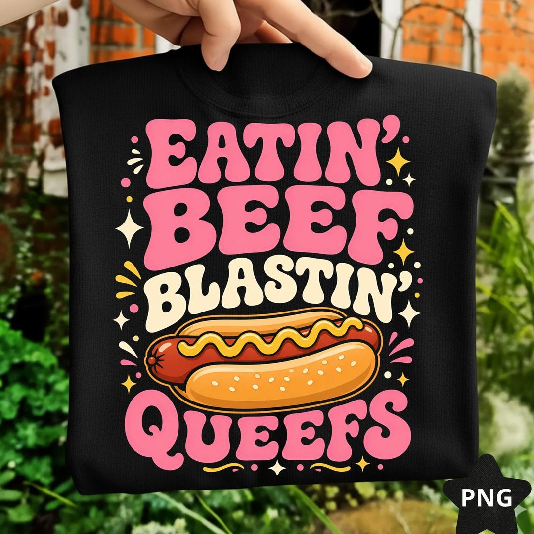 Eatin Beef Blastin Queefs PNG: Funny Hot Dog Meme PNG, Adult Humor ...