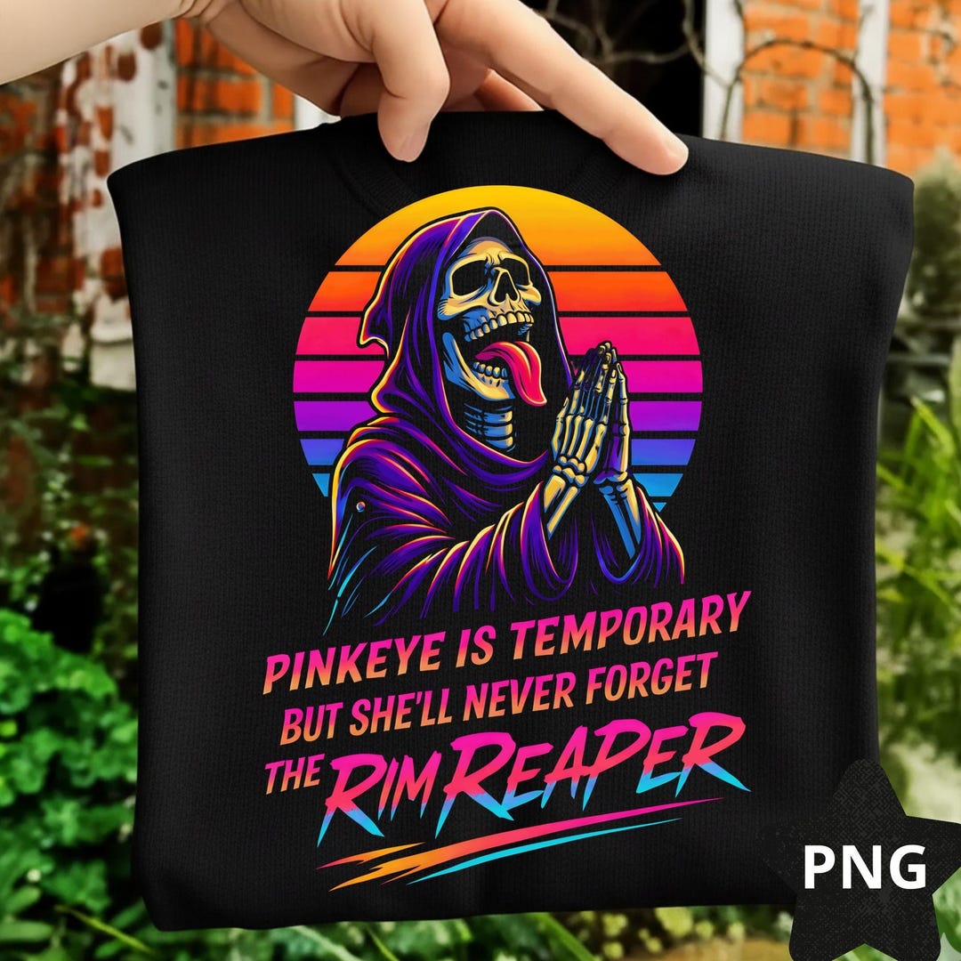 Pinkeye is Temporary but She’ll Never Forget the Rim Reaper PNG – Dark ...