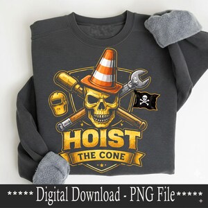 May include: Dark gray sweatshirt featuring a graphic of a skull wearing an orange traffic cone, crossed tools, and a pirate flag. The text "HOIST THE CONE" is displayed below the skull. The words "Digital Download - PNG File" are at the bottom.