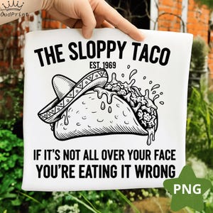 May include: White t-shirt with a black graphic of a taco and sombrero, with the text "THE SLOPPY TACO EST. 1969." The shirt also has the text "IF IT'S NOT ALL OVER YOUR FACE YOU'RE EATING IT WRONG."