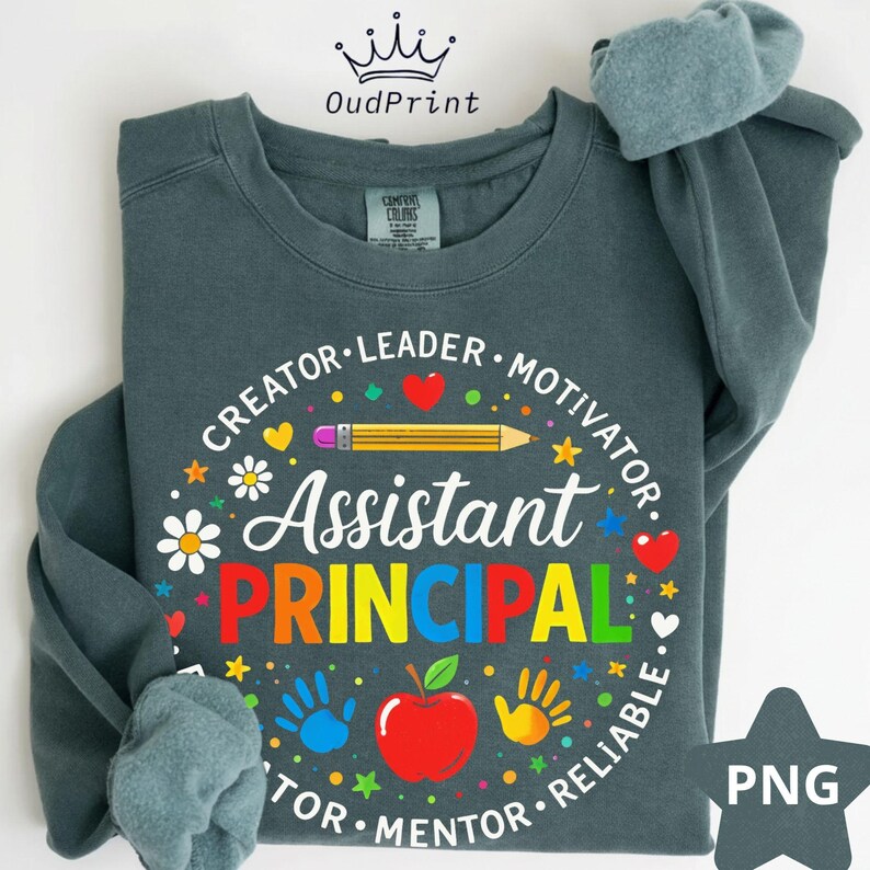 May include: Dark teal sweatshirt featuring the words "Assistant Principal" in a colourful design. The design includes a pencil, apple, handprints, and the words "Creator, Leader, Motivator, Mentor, Reliable". The brand name "OudPrint" is at the top.