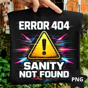 Error 404 Sanity Not Found PNG: Funny Tech & Gaming Meme Design, Programmer Nerd Humor Shirt, Glitch Digital Graphic (Digital Download)