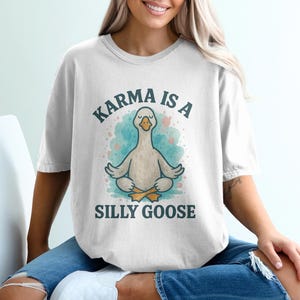 Karma Is A Silly Goose T-Shirt, Funny Goose Tee, Yoga Goose Shirt, Meditating Goose Gift, Animal Lover Shirt, Zen Goose Gift
