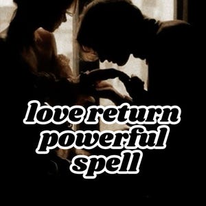 Love Return Powerful Spell | Bring Back Lost Lover & Reignite Passion | Digital Relationship Reconciliation Ritual Kit