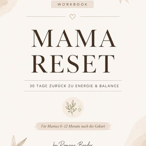 Könnte beinhalten: Ein beigefarbenes Arbeitsbuch-Cover mit dem Titel MAMA RESET 30 TAGE ZURÜCK ZU ENERGIE & BALANCE. Das Design zeigt braunen Serifentext, ein kleines Herzsymbol und zarte botanische Blattillustrationen in den Ecken. Es enthält den Text Für Mamas 0-12 Monate nach der Geburt und by Romana Bender.