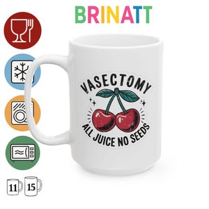 Mug - Vasectomy all juice no seeds - Funny Coffee Lover Gift, Tea Cup, Office