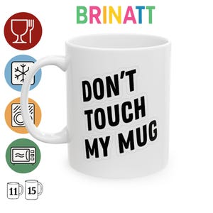 Ceramic Mug - Don&#39;t Touch My Mug - Funny Coffee Cup