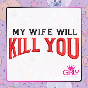 May include: A square design with the text "MY WIFE WILL KILL YOU" in black and red. The design includes a pink crown logo with the text "GIRLY DIGITIZING" below it. The background features a pattern of teddy bears and stars.