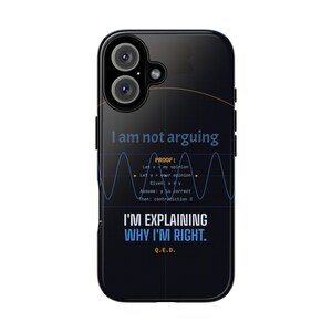 May include: Black phone case with a mathematical proof design. The case features the text "I am not arguing" above a wave graph and the phrase "I'M EXPLAINING WHY I'M RIGHT. Q.E.D."