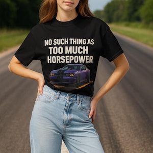 No Such Thing As To Much Horsepower.  Unisex Garment.                                           Dyed Heavyweight T-shirt