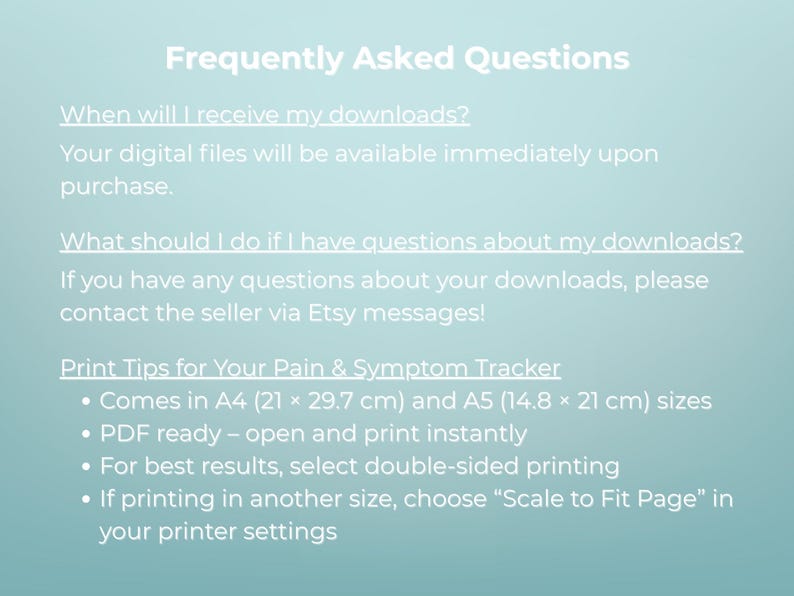 May include: A light blue graphic with the text "Frequently Asked Questions" and information about digital downloads. Includes print tips for A4 (8.3 x 11.7 in) and A5 (5.8 x 8.3 in) sizes.