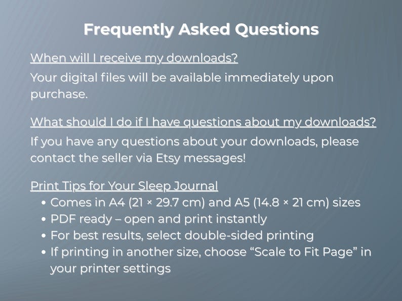 May include: A digital document with the title "Frequently Asked Questions" on a gray background. The text provides information on downloads, including file availability and print tips for a sleep journal, with A4 (8.3 x 11.7 inches) and A5 (5.8 x 8.3 inches) sizes.