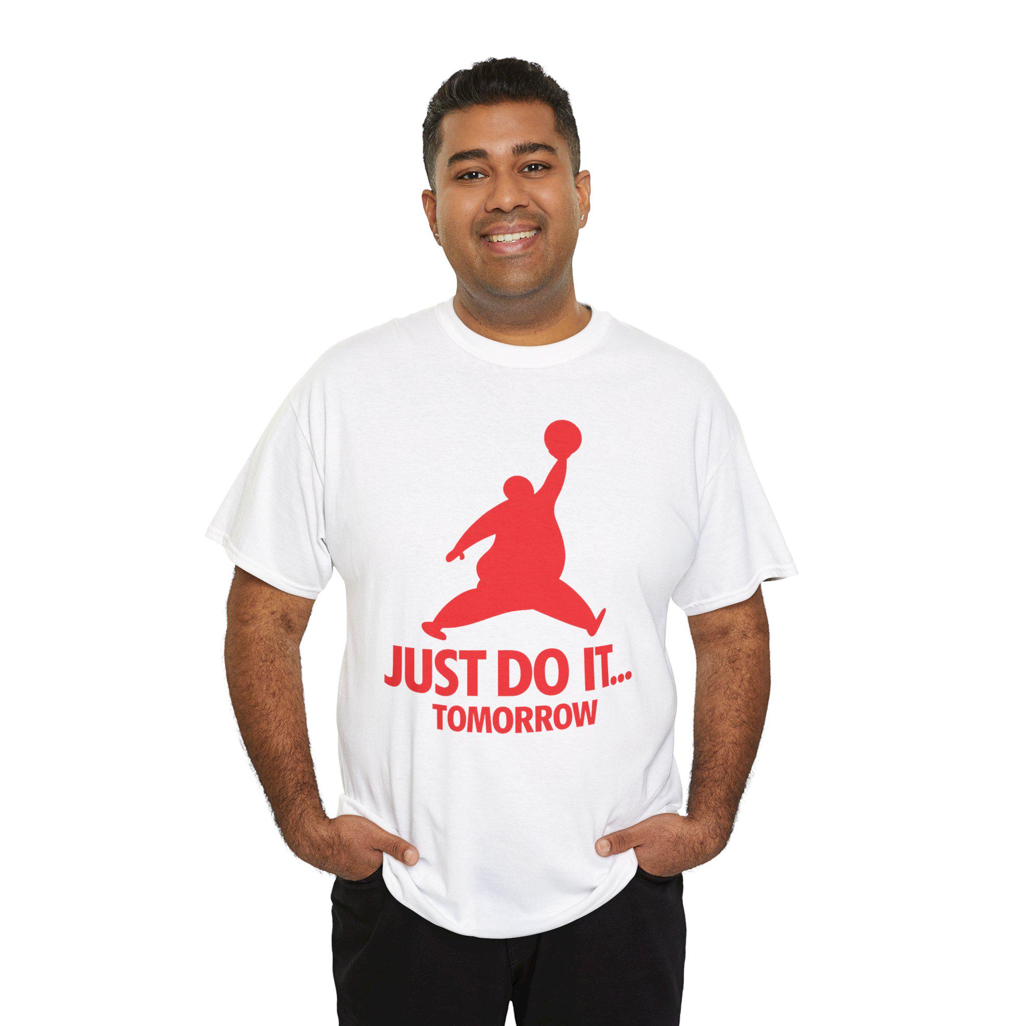 just do it tomorrow t shirt