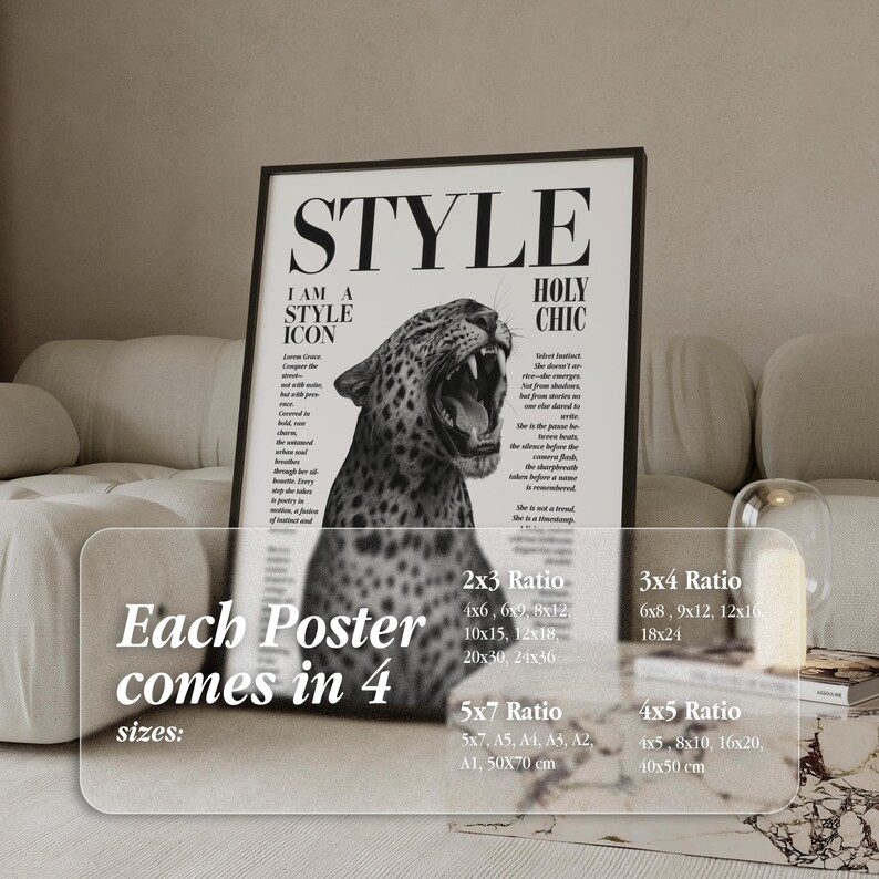 May include: A framed black and white poster with the word "STYLE" at the top. The poster features a roaring leopard and text that reads "I AM A STYLE ICON" and "HOLY CHIC". The poster comes in 4 sizes.
