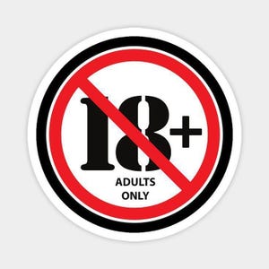 May include: A round sticker with a black border and a red prohibition symbol. The number 18 and a plus sign are inside the circle, with the words "ADULTS ONLY" below.