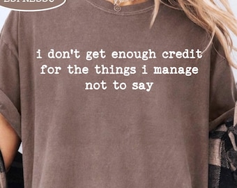 No recibo suficiente crédito por las cosas que no puedo decir, camiseta sarcástica, camisetas de humor para adultos, camiseta de persona habladora, Comfort Colors®