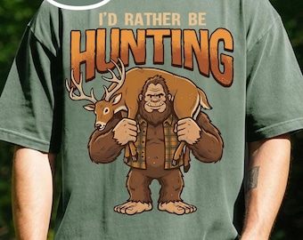 I'd Rather Be Hunting Shirt, Bigfoot Hunting Shirt, Funny Sasquatch Carrying Deer, Rustic Hunter Gift, Sasquatch Graphic Tee, Cryptid Tee