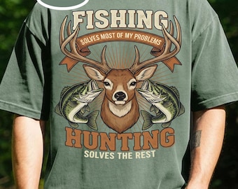 Fishing Solves Most Of My Problems Hunting Solves The Rest Shirt, Funny Fishing Hunting Shirt: Outdoorsman Deer Fish Graphic Tee