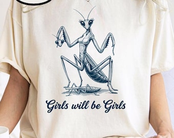 Girls Will Be Girls Shirt, Funny Praying Mantis Shirt, Insect Lover Shirt, Dark Humor Insect Tee, Funny Insect Shirt, Unique Bug Lover Gift