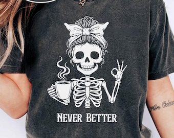 Messy Bun Drinking Coffee For Women Never Better Skeleton T-Shirt, Funny Skeleton T-Shirt, Coffee Lovers Gift Skull retro Halloween Shirt