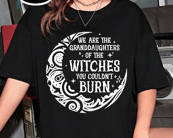 We Are the Granddaughters of the Witches You Could Not Burn Shirt, Witch Shirt, Mystic Shirt, Salem Witch Tshirt, Halloween Shirt