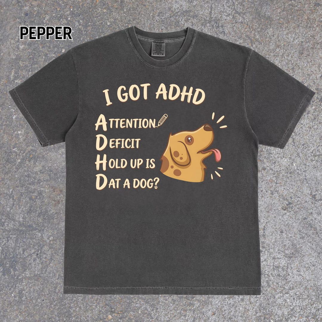 Is That A Dog? Silly ADHD Comfort Colors Shirt, Funny ADHD Meme Graphic ...