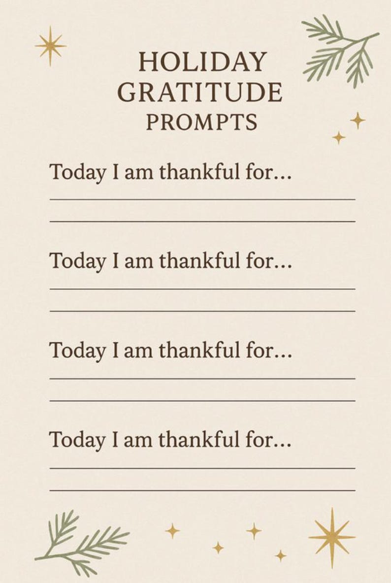 May include: A beige Holiday Gratitude Prompts page with text and decorative elements. The text reads "HOLIDAY GRATITUDE PROMPTS" and "Today I am thankful for..." with lines for writing. Gold star and leaf accents are included.
