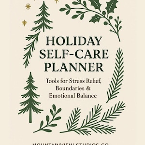 May include: A cream-coloured planner with green botanical illustrations and text. The text reads "HOLIDAY SELF-CARE PLANNER" and "Tools for Stress Relief, Boundaries & Emotional Balance." The planner is from Mountainview Studios Co.