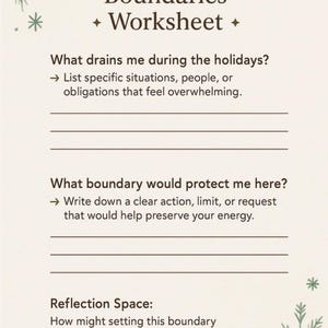May include: A beige worksheet titled "Holiday Boundaries + Worksheet" with prompts to identify draining situations and set boundaries. Includes decorative sprigs and snowflakes.