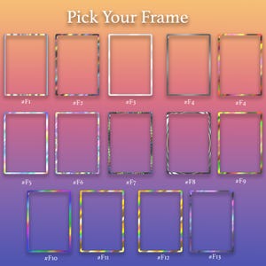 May include: An image with the text "Pick Your Frame" above a grid of rectangular frames. The frames have various designs, including silver, white, and iridescent borders. Each frame is labeled with a number from #F1 to #F13.