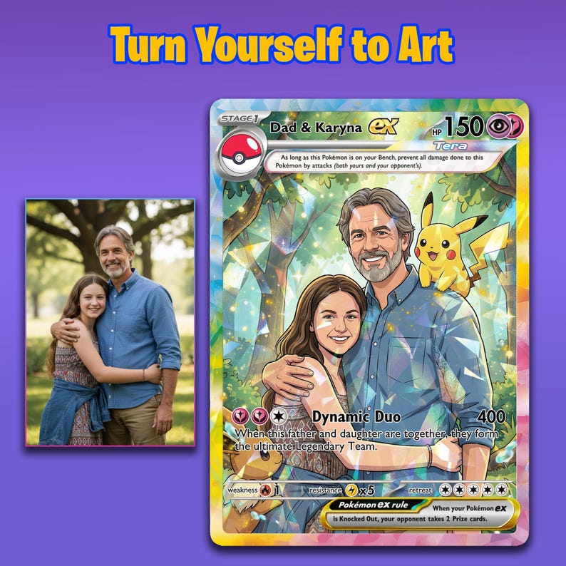 May include: A custom Pok&eacute;mon card featuring a father and daughter, with a photo of them on the left. The card has the text "Dad & Karyna EX" and "Dynamic Duo". The card also includes a Pikachu character and the phrase "Turn Yourself to Art".
