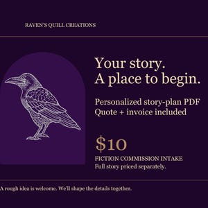 Puede incluir: Un gráfico morado oscuro con un cuervo en líneas blancas dentro de un arco. Texto: RAVEN'S QUILL CREATIONS, Your story. A place to begin. Personalized story-plan PDF, Quote + invoice included, $10, FICTION COMMISSION INTAKE, Full story priced separately. A rough idea is welcome. We'll shape the details together.