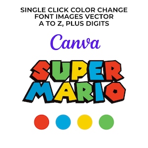 May include: A white background with the text "SINGLE CLICK COLOR CHANGE FONT IMAGES VECTOR A TO Z, PLUS DIGITS" and the word "Canva" in purple. Below is the "SUPER MARIO" logo in red, blue, green, and yellow, with four colored circles.