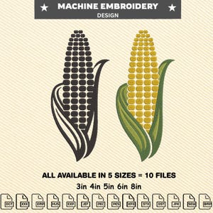 May include: Machine embroidery design featuring two corn illustrations. One is a black and white outline, and the other is a detailed design with yellow kernels and green husks. The text reads "MACHINE EMBROIDERY DESIGN". Available in 5 sizes: 3in, 4in, 5in, 6in, and 8in.