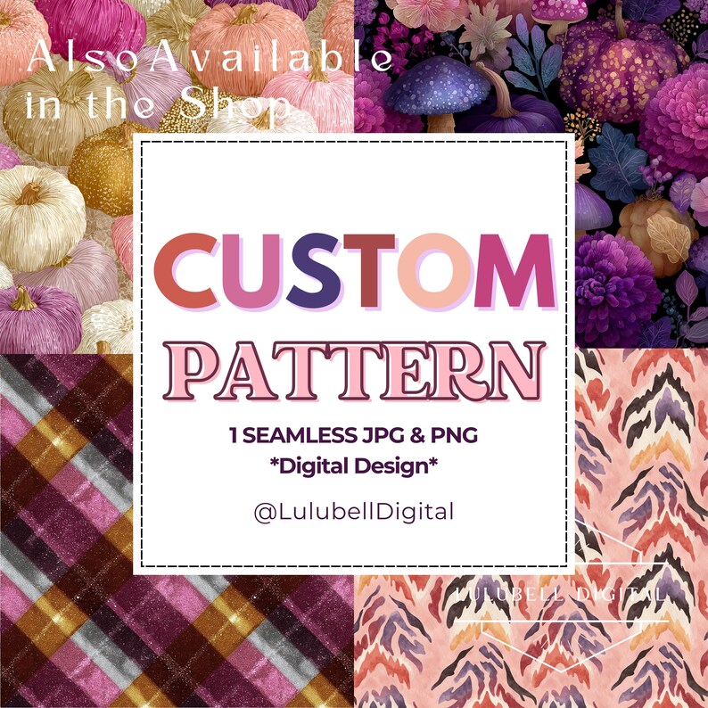 May include: A digital design graphic with the text "CUSTOM PATTERN" in pink and orange. The image includes various seamless patterns featuring pumpkins, flowers, and abstract designs. The text "Also Available in the Shop" is at the top.