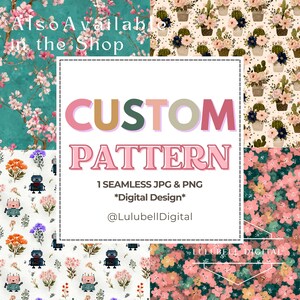 May include: A collage of digital patterns with floral and robot designs. The central image features the text "CUSTOM PATTERN" in colorful letters, along with "1 SEAMLESS JPG & PNG" and "*Digital Design*". The shop name "@LulubellDigital" is also displayed.