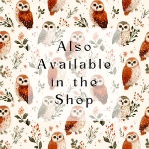 May include: A repeating pattern of watercolor owls in shades of brown, gray, and white, interspersed with floral and leaf elements. The text "Also Available in the Shop" is centered on the image.