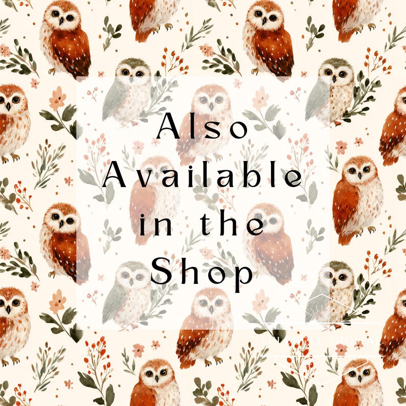 May include: A repeating pattern of watercolor owls in shades of brown, gray, and white, interspersed with floral and leaf elements. The text "Also Available in the Shop" is centered on the image.