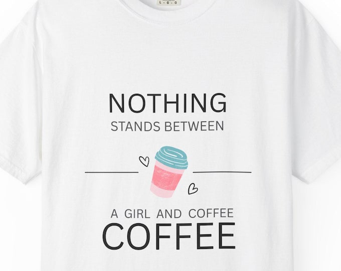 Nothing Coffee T-Shirt: Comfort Colors Graphic Tee