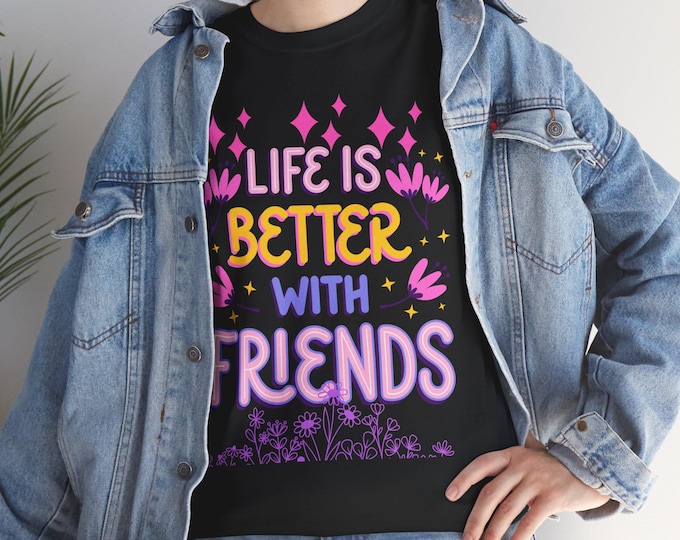 Life is Better with Friends Tee, Unisex Cotton Shirt, Friendship Gift, Casual Wear, Summer Style, Apparel