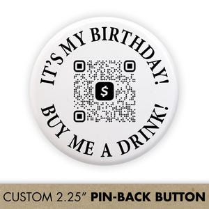 QR Code Birthday Drink Buttons, 21st Birthday Party Button Favors with Venmo Drinks / Cash App QR Code, It&#39;s My Birthday, Buy Me a Drink Pin