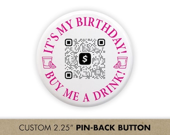 It's My Birthday, Buy Me a Drink QR Code Buttons, 21st Birthday Party Button Favors with Venmo Drinks / Cash App QR Code, Birthday Shots Pin