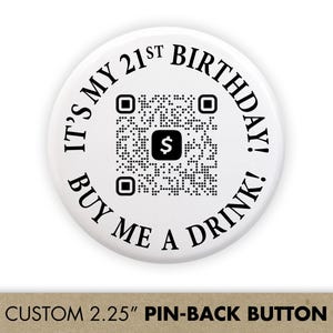 QR Code Birthday Drink Buttons for 21st Birthday | Button Favors with Venmo Drinks / Cash App QR Code | It&#39;s My Birthday, Buy Me a Drink Pin