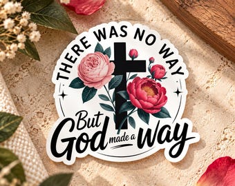 May include: A die-cut sticker featuring a black cross centered behind pink and red blooming roses with green leaves. The text reads "THERE WAS NO WAY" in an arch above the cross and "But God made a way" in black script below the floral design.