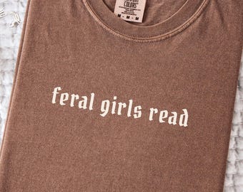 Feral Girls Read Shirt, Bookish Humor T-Shirt, Comfort Colors Tee for Reading, Book Boyfriends