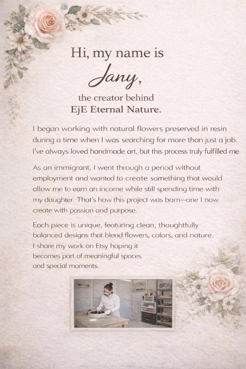 May include: A promotional image with text that reads "Hi, my name is Jany, the creator behind EjE Eternal Nature." The image includes a photo of a person working with flowers and resin, and floral decorations.