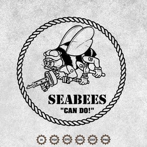 May include: A black and white graphic design featuring a cartoon bee wearing a cap, holding a machine gun and a wrench, enclosed in a rope border. The text reads SEABEES and CAN DO!, with file format icons AI, PDF, EPS, SVG, DXF, and PNG below.