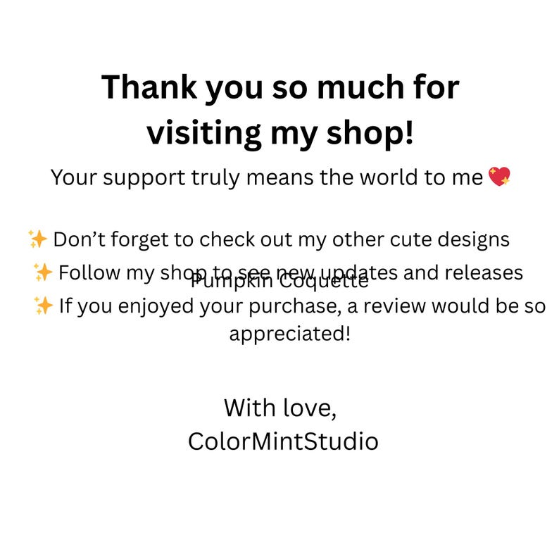 May include: White background with black text that reads "Thank you so much for visiting my shop!" and "Your support truly means the world to me." Additional text includes shop details and a request for reviews.
