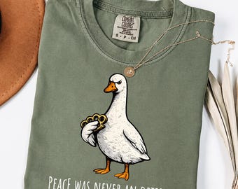 Comfort Colors® Peace Was Never An Option Shirt, Sarcastic Dark Humor Gift T-shirt, Silly Goose Shirt, Funny Goose Shirt, Trendy Women Tee