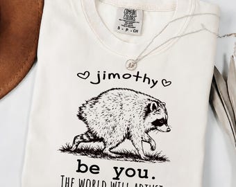Comfort Colors® Jimothy Shirt, Funny Raccoon T-Shirt, Be You The World Will Adjust Shirt, Inspirational Women's Tee, Short King Trash Panda